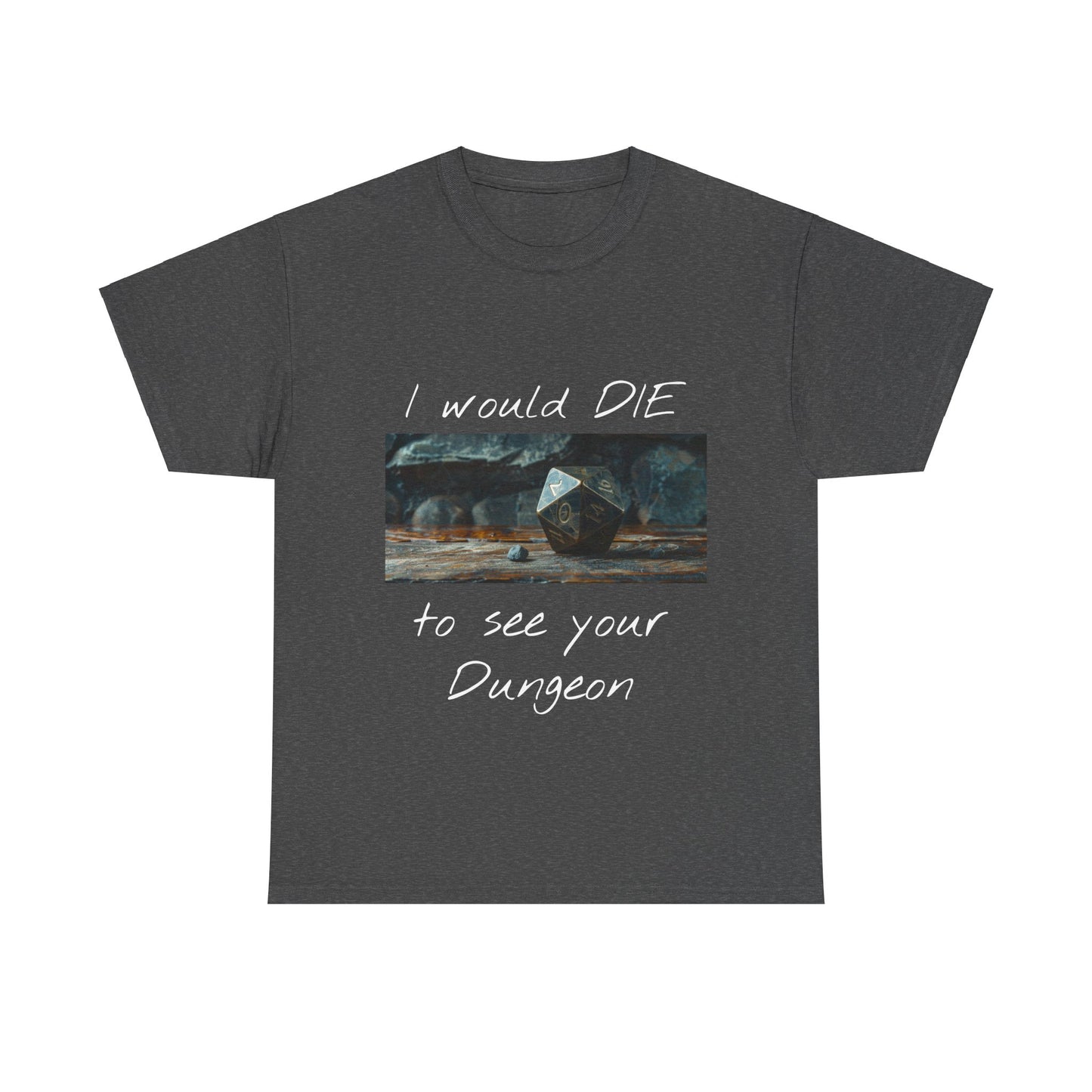 I Would DIE to See Your Dungeon - Unisex Heavy Cotton Tee