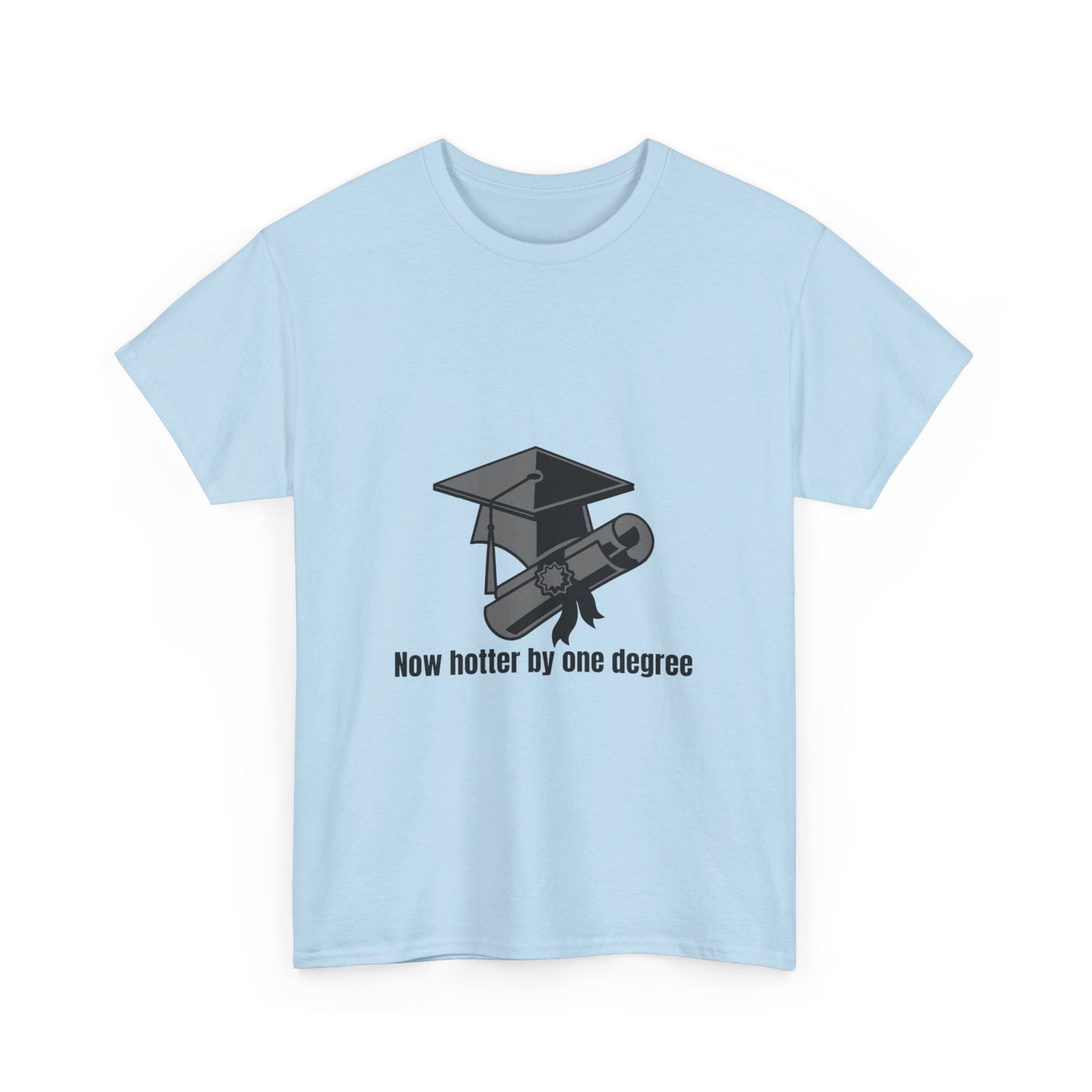 Now Hotter By One Degree - Unisex Heavy Cotton Tee, Graduation Gift, T-shirt