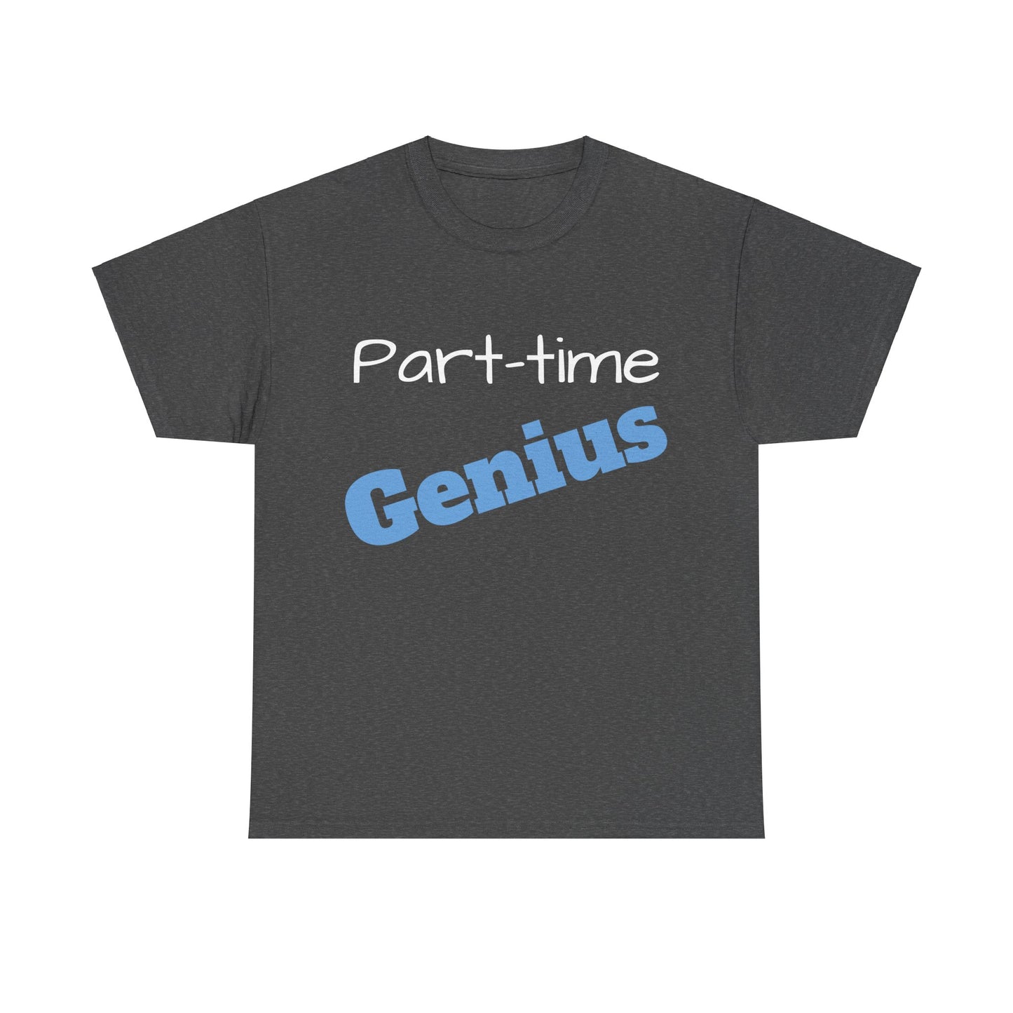 Part-time Genius - Unisex Heavy Cotton Tee