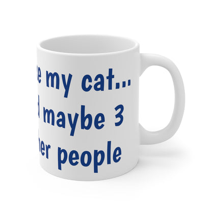 I like my cat...and maybe 3 other people - Mug 11oz