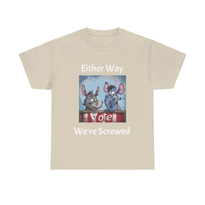 Vote. Either Way We're Screwed - Unisex Heavy Cotton Tee