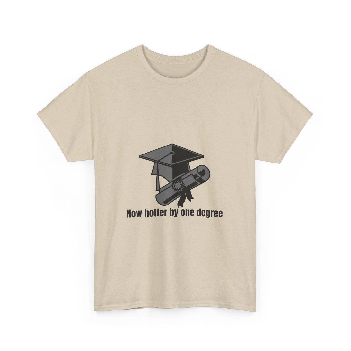 Now Hotter By One Degree - Unisex Heavy Cotton Tee, Graduation Gift, T-shirt