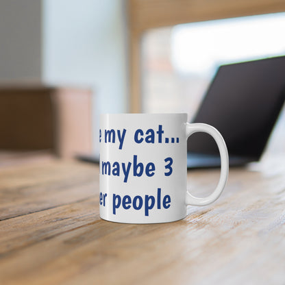 I like my cat...and maybe 3 other people - Mug 11oz