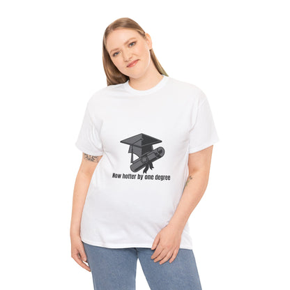 Now Hotter By One Degree - Unisex Heavy Cotton Tee, Graduation Gift, T-shirt