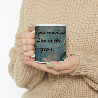 If you need me, I'll be in the Dungeon - Ceramic Mug, 11oz