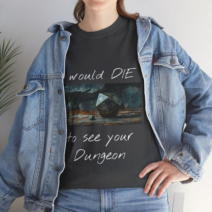 I Would DIE to See Your Dungeon - Unisex Heavy Cotton Tee