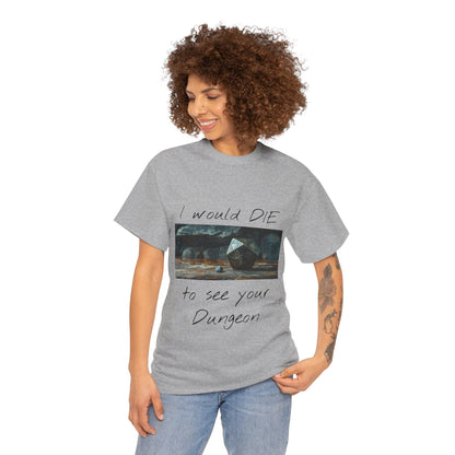 I Would DIE to See Your Dungeon - Unisex Heavy Cotton Tee