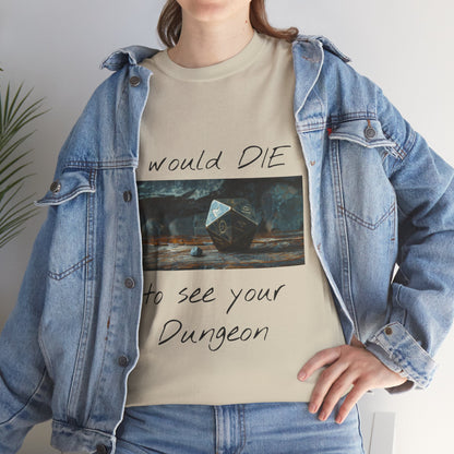 I Would DIE to See Your Dungeon - Unisex Heavy Cotton Tee