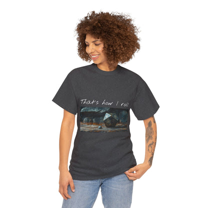 That's How I Roll - Unisex Heavy Cotton Tee