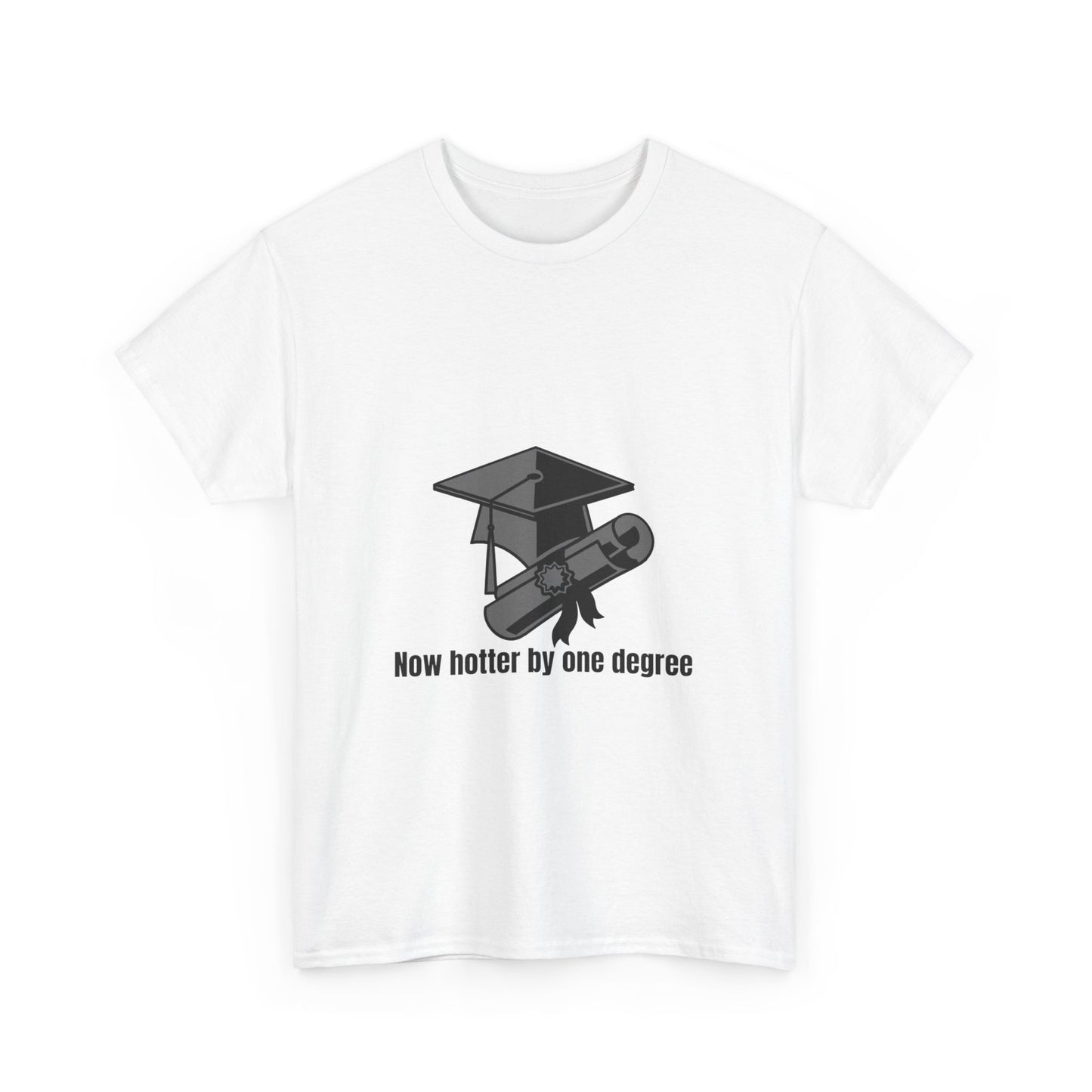 Now Hotter By One Degree - Unisex Heavy Cotton Tee, Graduation Gift, T-shirt