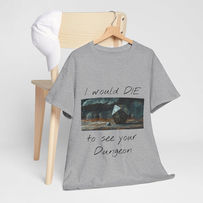 I Would DIE to See Your Dungeon - Unisex Heavy Cotton Tee