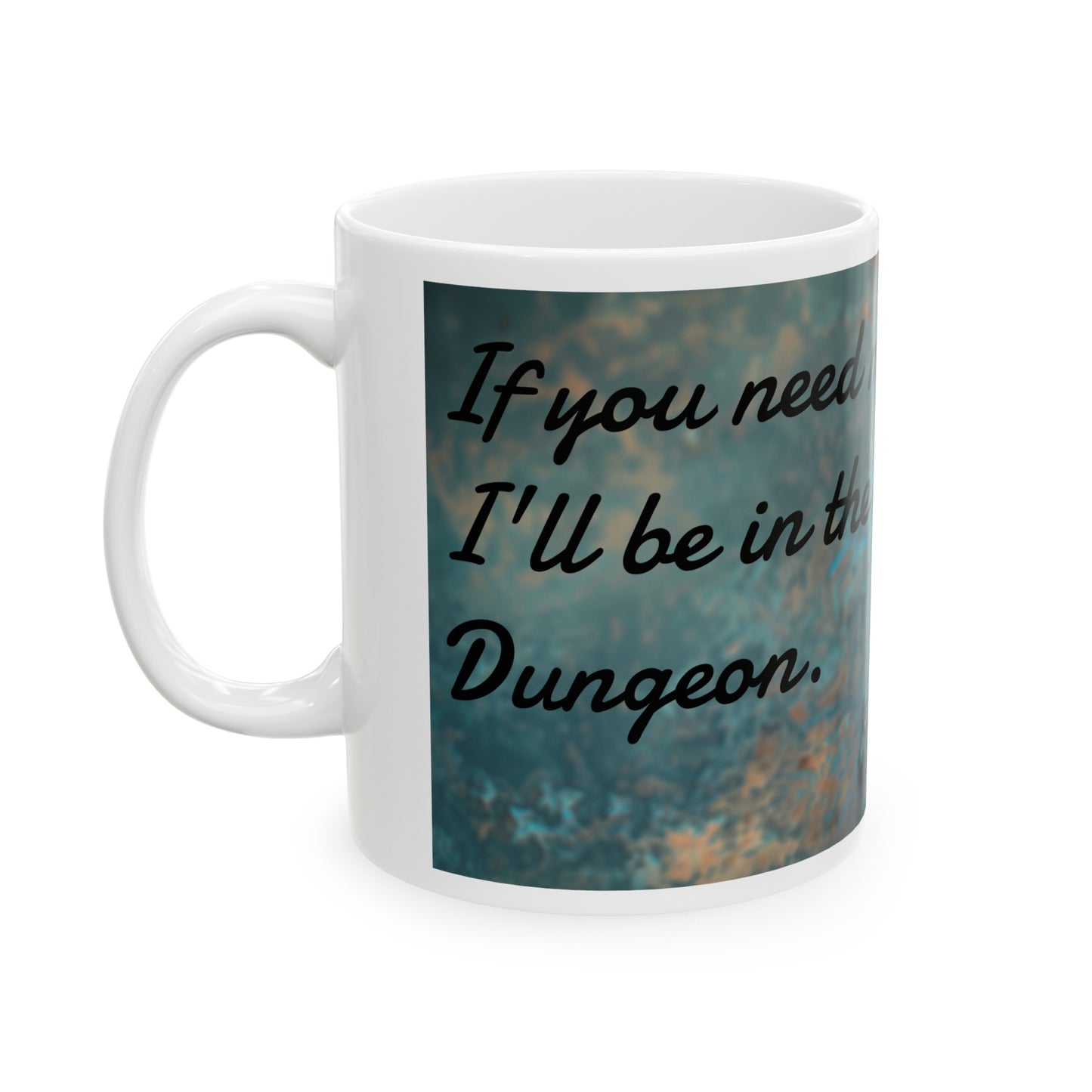 If you need me, I'll be in the Dungeon - Ceramic Mug, 11oz