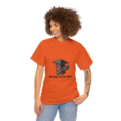 Now Hotter By One Degree - Unisex Heavy Cotton Tee, Graduation Gift, T-shirt