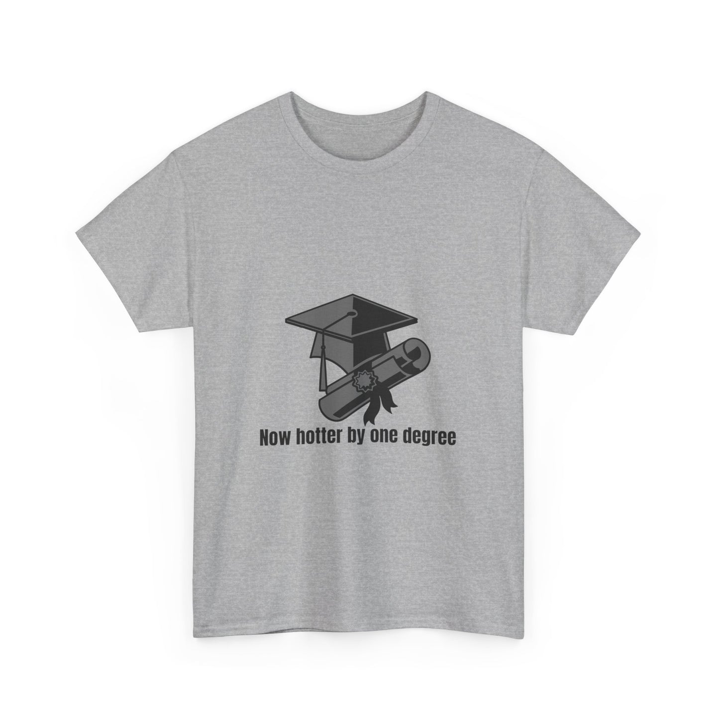 Now Hotter By One Degree - Unisex Heavy Cotton Tee, Graduation Gift, T-shirt