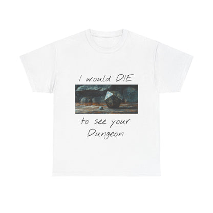 I Would DIE to See Your Dungeon - Unisex Heavy Cotton Tee