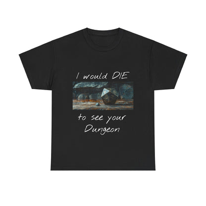 I Would DIE to See Your Dungeon - Unisex Heavy Cotton Tee