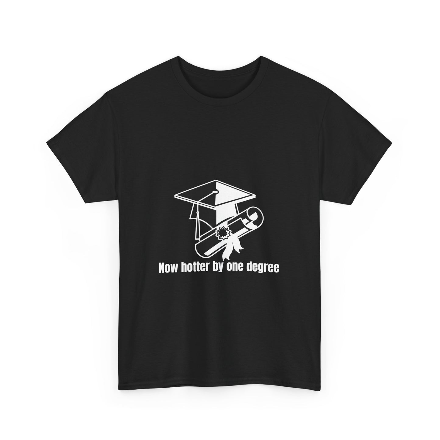 Now Hotter By One Degree - Unisex Heavy Cotton Tee, Graduation Gift, T-shirt