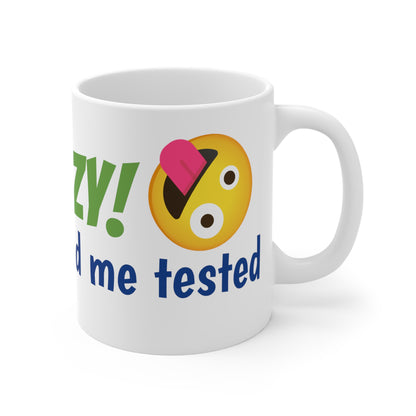 I'm not Crazy! ...My mom had me tested - Mug 11oz