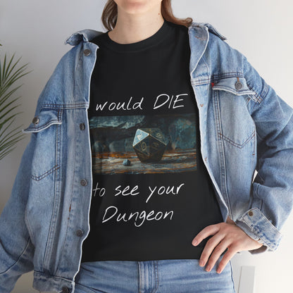 I Would DIE to See Your Dungeon - Unisex Heavy Cotton Tee